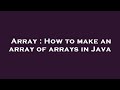 Array : How to make an array of arrays in Java