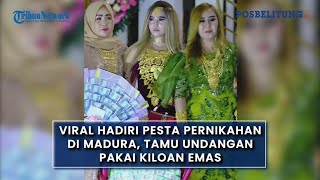 VIRAL Hadiri Pesta Pernikahan di Madura, Tamu Undangan Pakai Kiloan Emas