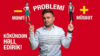 MƏNFİ-MÜSBƏT PROBLEMİNİZ QALMAYACAQ (Birinci Hissə)