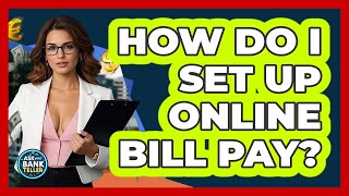 How Do I Set Up Online Bill Pay? - Ask Your Bank Teller