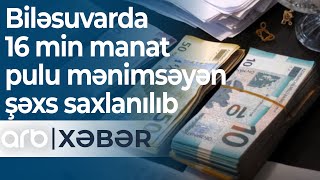 Biləsuvarda 29 nəfərə yalan vədlər verərək 16 min manat pulu ələ keçirən şəxs saxlanılıb – ARB Xəbər