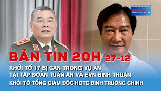 Khởi tố 17 bị can trong vụ án tại Tập đoàn Tuấn Ân và EVN Bình Thuận | Tin nóng 20H