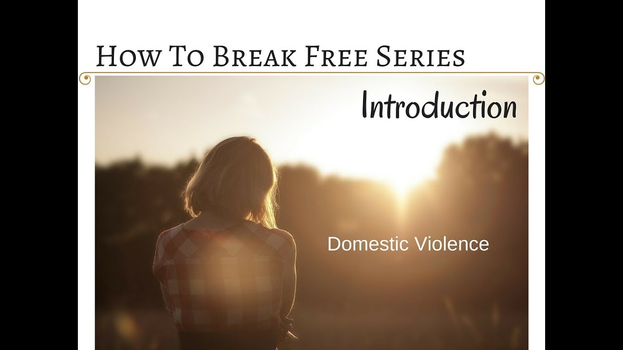 How To "Break Free" From Domestic Violence Series - Introduction - YouTube