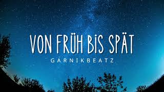 Von Früh bis Spät | prod. GarnikBeatz