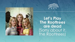 Let's Play The Roottrees Are Dead - Mystery time!