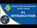 Android App Development (Using Kotlin) - 1 - INTRODUCTION