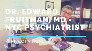 Dr. Edward Fruitman, MD - NYC Psychiatrist -Trifecta Health