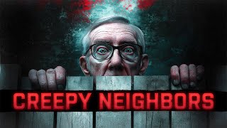 14 Scary TRUE Stories about Creepy Neighbors