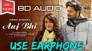 8D AUDIO | Aaj Bhi - Vishal Mishra | Bass Boosted 16D Audio | 🎧 Use Earphone 🎧 | A Fazal , S Jyoti |