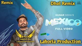 Mexico Dhol Remix Hunar Sidhu Ft. Rai Jagdish By Lahoria Production New Punjabi Song Dhol Remix 2023