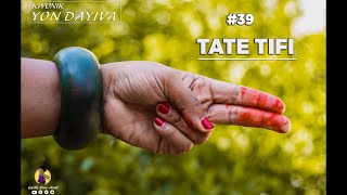 Kwonik Yon Dayiva #39 TATE TIFI