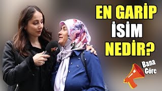 Duyduğunuz en garip isim nedir?