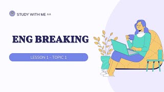 ENG BREAKING - LESSON 1 - TOPIC 1 (AUDIO VERSION)