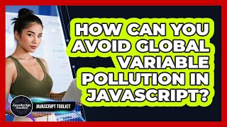 How Can You Avoid Global Variable Pollution In JavaScript? - JavaScript Toolkit