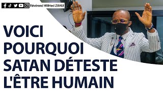 VOICI POURQUOI SATAN DÉTESTE L'ÊTRE HUMAIN - RÉVÉREND WILFRIED ZAHUI