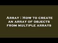 Array : How to create an array of objects from multiple arrays