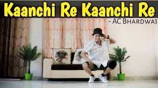 Kanchi Re Kanchi Re - AC Bhardwaj || Dance Video || Freestyle By Anoop Parmar