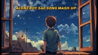✨Alone Boy - 24 Mash-up | Lofi sad | Bollywood Songs | Emotional Lo-fi mix #arjitsingh