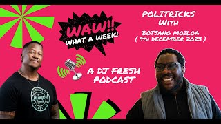 87 | PoliTricks w/t Botsang Moiloa | 03 Dec - 09 Dec '23 | WAW WHAT A WEEK (WITH DJ FRESH)