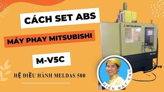 Cách Set ABS Máy Phay Mitsubishi M-V5C Hệ Điều Hành Meldas 500  -  Hiền Máy CNC