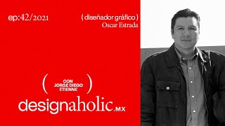 designaholic ep:42 — Oscar Estrada