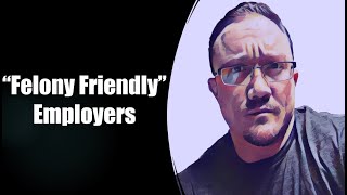 Understanding Felony Friendly Employer Lists