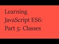 Learning JavaScript ES6: Part 5: Classes