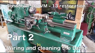 Schaublin 102VM - 13 restoration part 2: Wiring and cleaning the Lathe