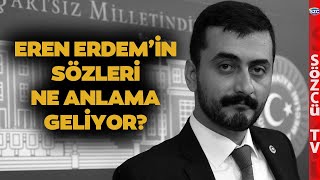 Eren Erdem'in Sözleri Ne Anlama Geliyor? 'Farkında Değillerse Partiden Çekilsinler'