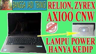 Relion, Zyrex, Axioo CNW Hidup Bentar Mati / Repair Laptop 6-71-W24H0-D02A-GP Led Power Blink