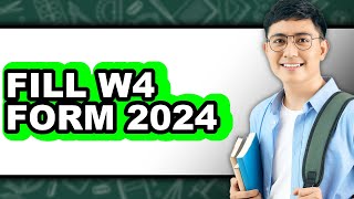 How To Fill W4 Form 2024 - Full Guide