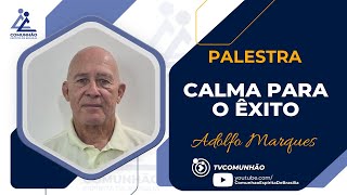 Adolfo Marques | CALMA PARA O ÊXITO (PALESTRA ESPÍRITA)