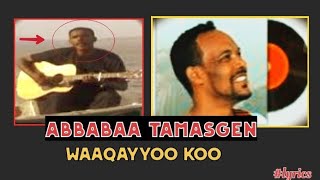 Waaqayyoo Koo | Abbabaa Tamasgen | FAARFANNAA AFAAN OROMOO |Lyrics waliin @dhalakoo