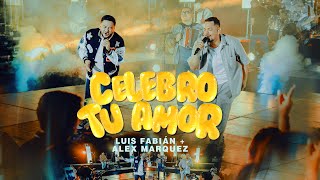 Luis Fabián Ft. Alex Márquez - Celebro tu Amor (Video Oficial)