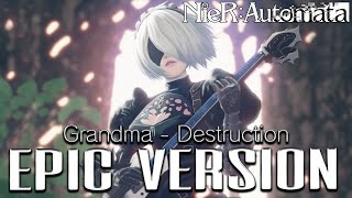 NieR: Automata - Grandma (Destruction) | EPIC VERSION