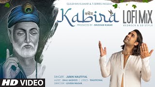 Jubin Nautiyal: Kabira LoFi Mix (कबीर दोहे) By KEDROCK & SD Style | Raaj Aashoo | Bhushan Kumar