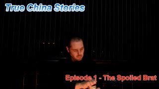 True China Stories - The Spoilt Brat