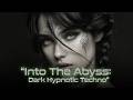 Into The Abyss: Dark Hypnotic Techno