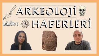 Arkeoloji Dünyasından Haberler I Bölüm 1