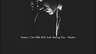 Cho đến khi anh buông tay - Hades / Demo