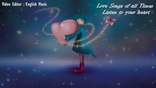 Love Songs Of All Times Listen to your heart