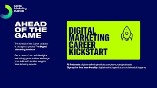 Ahead of the Game Podcast Episode 22: Kickstart your Marketing Career | Digital Marketing Institute