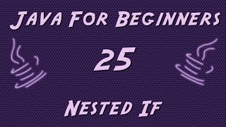 Learn Java for Beginners - 25 - Nested If