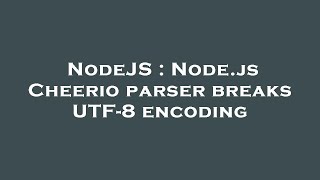 NodeJS : Node.js Cheerio parser breaks UTF-8 encoding