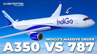 A350 vs 787 - IndiGo's Massive Order