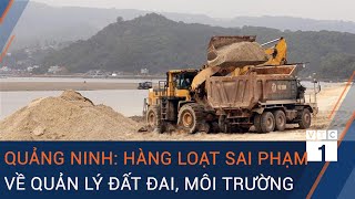 Quảng Ninh: Hàng loạt sai phạm về quản lý đất đai, ảnh hưởng nghiêm trọng tới môi trường | VTC1