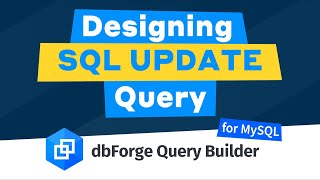 Designing SQL UPDATE Query using dbForge Query Builder for MySQL