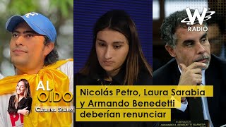 Al Oído: Nicolás Petro, Laura Sarabia y Armando Benedetti deberían renunciar