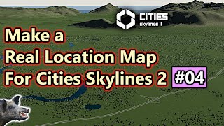 Real Location Map for CS2 Finishing your Map UPDATED WORKING 2025 | Cities Skylines 2