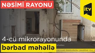 Nəsimi rayonun 4-cü mikrorayonunda bərbad məhəllə